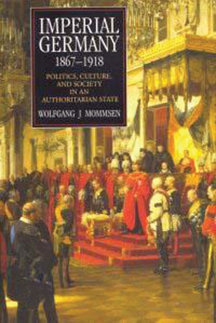 Imperial Germany 1867-1918: Politics, Culture, and Society in an Authoritarian State (Hodder Arnold Publication)