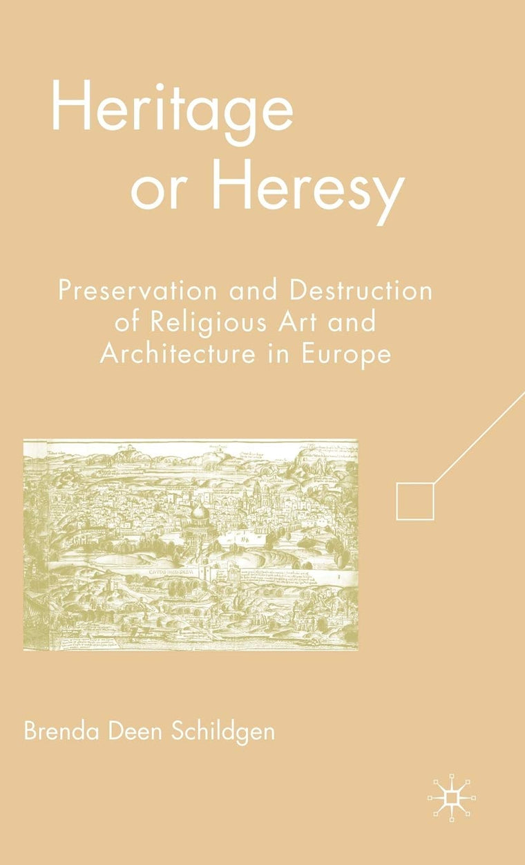 Heritage or Heresy: Preservation and Destruction of Religious Art and Architecture in Europe