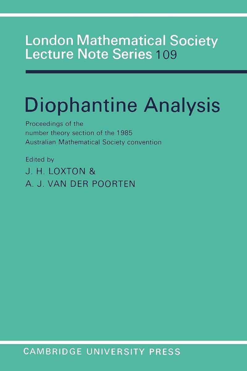 Diophantine Analysis: Proceedings at the Number Theory Section of the 1985 Australian Mathematical Society Convention (London Mathematical Society Lecture Note Series, Series Number 109)