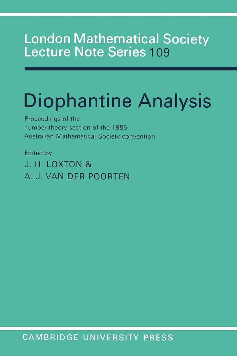 Diophantine Analysis: Proceedings at the Number Theory Section of the 1985 Australian Mathematical Society Convention (London Mathematical Society Lecture Note Series, Series Number 109)