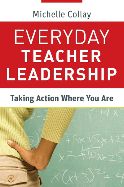 Everyday Teacher Leadership: Taking Action Where You Are