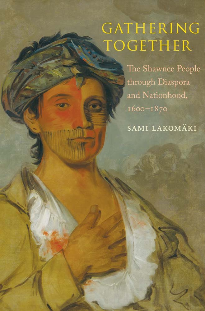Gathering Together: The Shawnee People through Diaspora and Nationhood, 1600-1870 (The Lamar Series in Western History)