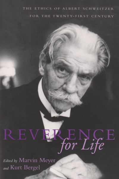 Reverence for Life: The Ethics of Albert Schweitzer for the