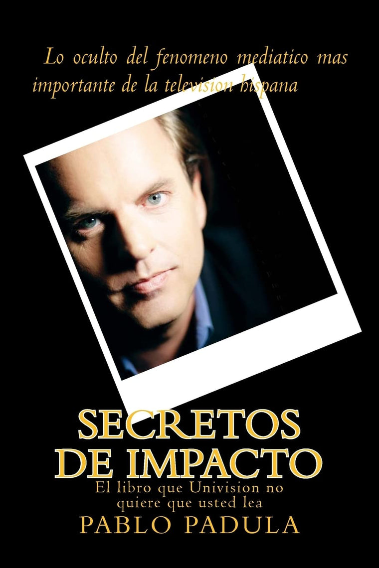 Secretos de impacto: Lo oculto del fenomeno mediatico mas importante de la television hispana (Spanish Edition)