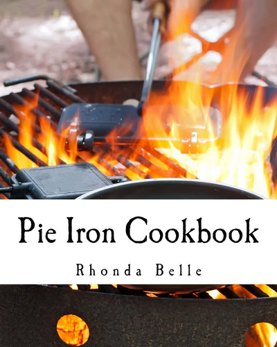 Pie Iron Cookbook: 60 #Delish Pie Iron Recipes for Cooking in the Great Outdoors (60 Super Recipes)