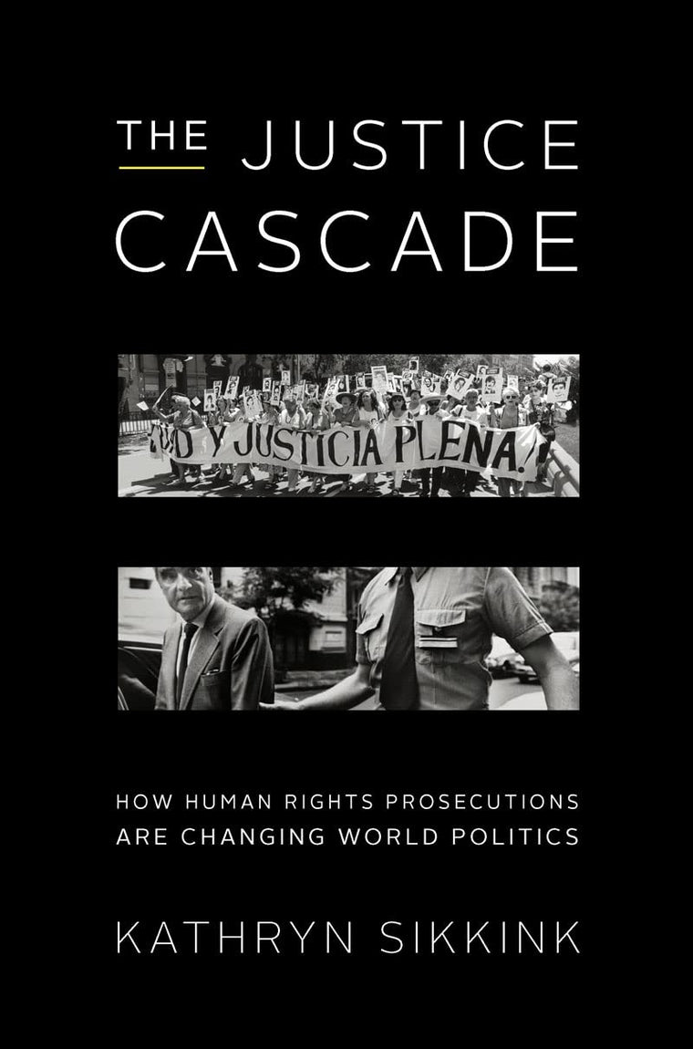 The Justice Cascade: How Human Rights Prosecutions Are Chang
