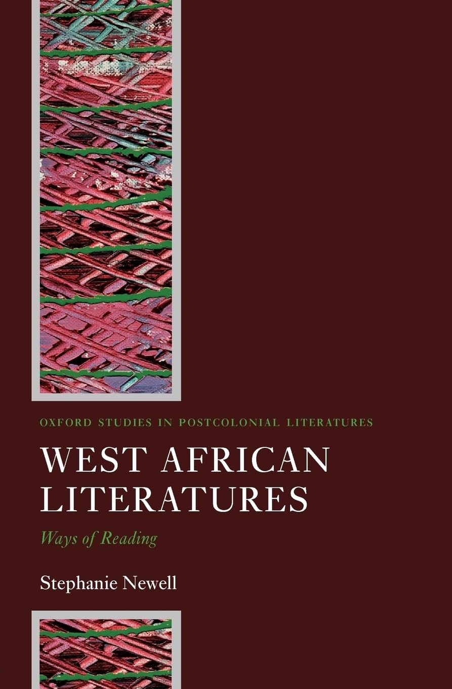 West African Literatures: Ways of Reading (Oxford Studies in Postcolonial Literatures)