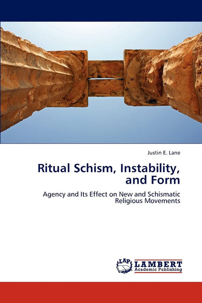 Ritual Schism, Instability, and Form: Agency and Its Effect on New and Schismatic Religious Movements