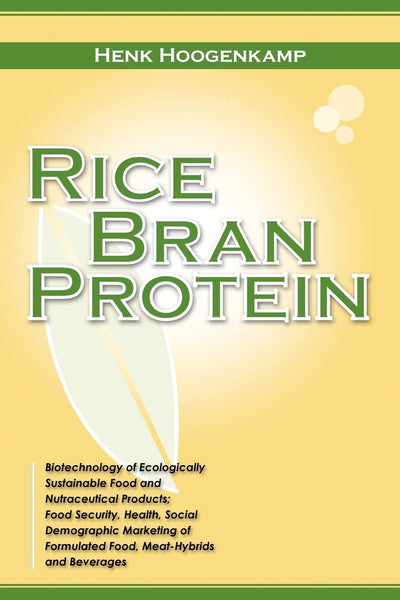 Rice Bran Protein: Biotechnology of Ecologically Sustainable Food and Nutraceutical Products; Food Security, Health, Social Demographic Marketing of Formulated Food, Meat-Hybrids and Beverages