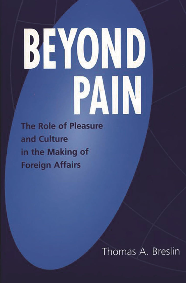 Beyond Pain: The Role of Pleasure and Culture in the Making of Foreign Affairs (Praeger Studies on Ethnic and National Identities in Politics)