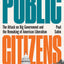 Public Citizens: The Attack on Big Government and the Remaking of American Liberalism