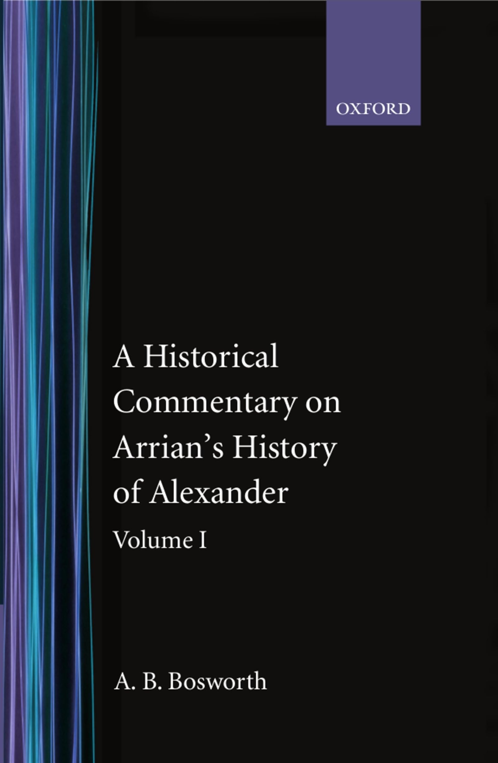 A Historical Commentary on Arrian's History of Alexander, Vol. 1: Books I-III