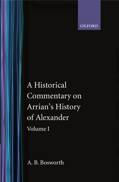 A Historical Commentary on Arrian's History of Alexander, Vol. 1: Books I-III