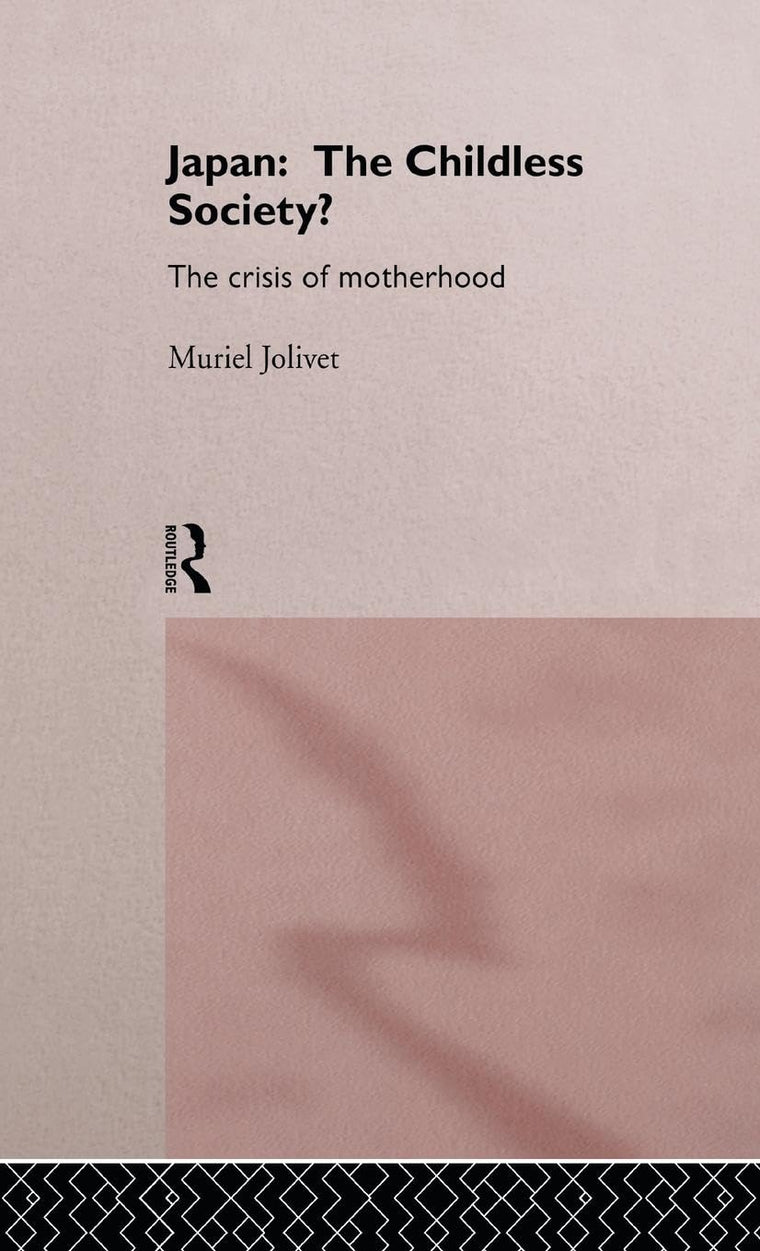 Japan: The Childless Society?: The Crisis of Motherhood