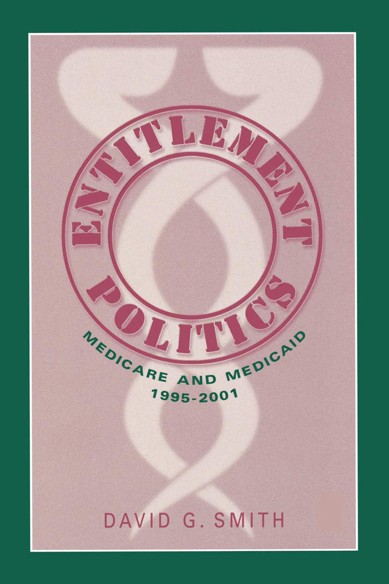 Entitlement Politics: Medicare and Medicaid, 1995-2001 (Social Institutions and Social Change Series)