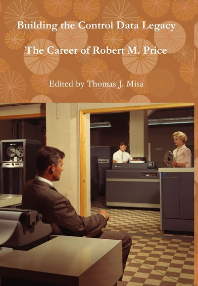 Building the Control Data Legacy: The Career of Robert M. Price