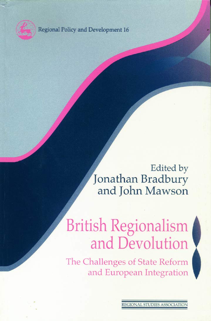 British Regionalism and Devolution: The Challenges of State Reform and European Integration (Regions and Cities)