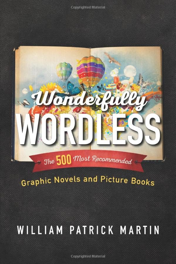 Wonderfully Wordless: The 500 Most Recommended Graphic Novels and Picture Books