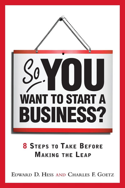 So, You Want to Start a Business?: 8 Steps to Take Before Making the Leap
