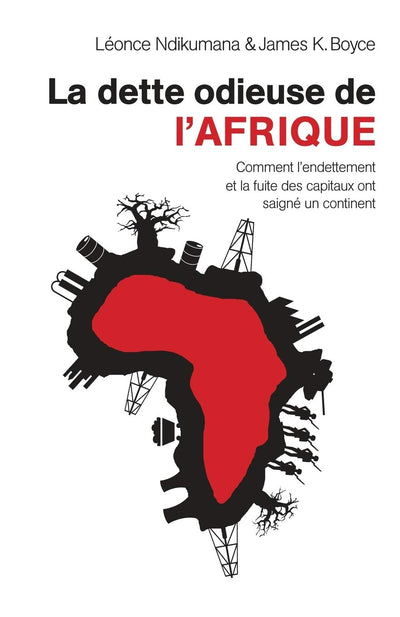 La dette odieuse de l'Afrique: Comment l'endettement et la fuite des capitaux ont saigné un continent (French Edition)