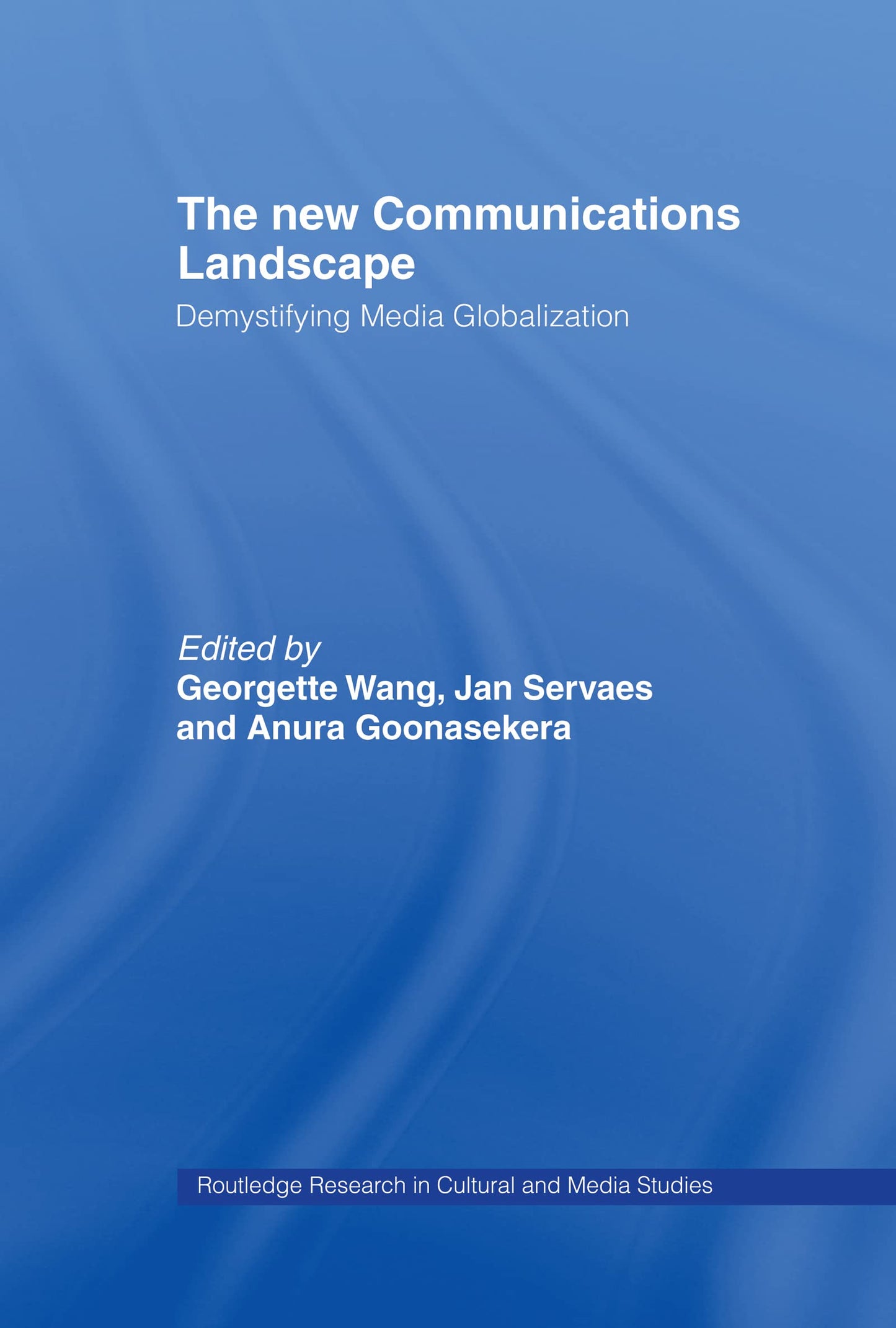 The New Communications Landscape: Demystifying Media Globalization (Routledge Research in Cultural and Media Studies)