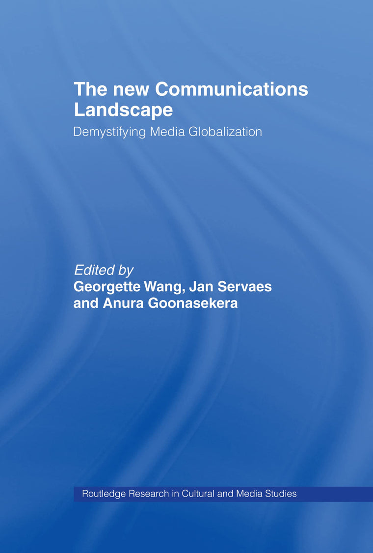 The New Communications Landscape: Demystifying Media Globalization (Routledge Research in Cultural and Media Studies)