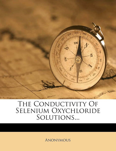 The Conductivity of Selenium Oxychloride Solutions...
