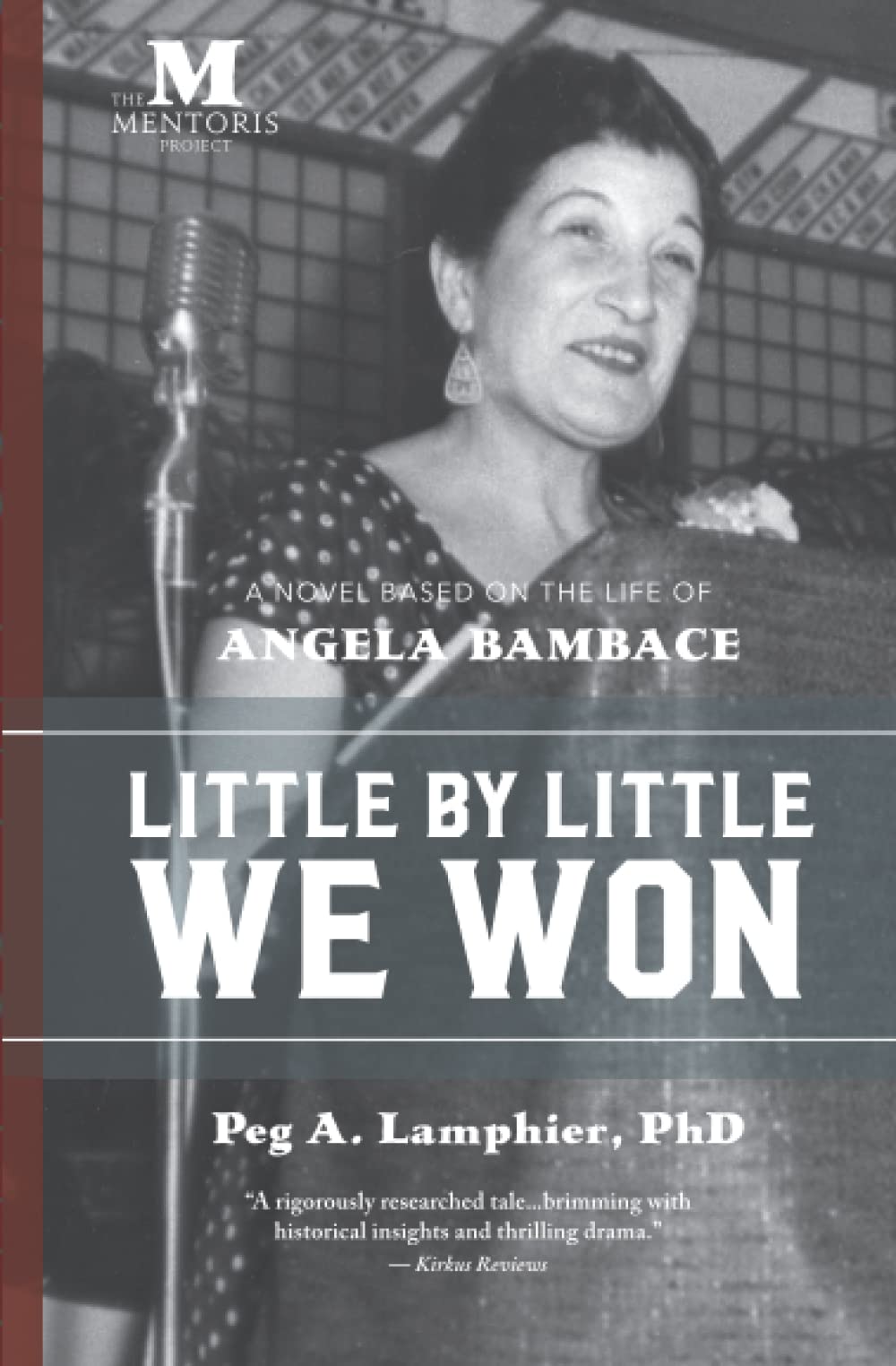 Little by Little We Won: A Novel Based on the Life of Angela Bambace