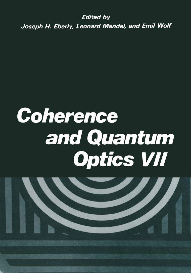 Coherence and Quantum Optics VII: Proceedings of the Seventh Rochester Conference on Coherence and Quantum Optics, held at the University of Rochester, June 7-10, 1995