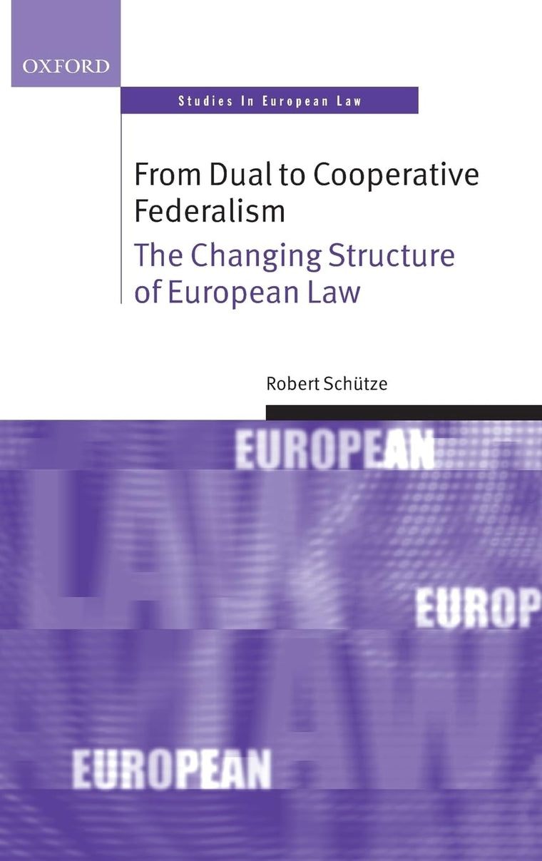 From Dual to Cooperative Federalism: The Changing Structure of European Law (Oxford Studies in European Law)