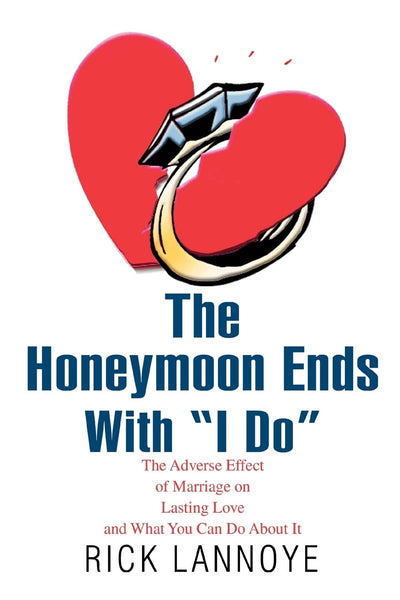 The Honeymoon Ends With "I Do": The Adverse Effect of Marriage on Lasting Love and What You Can Do About It