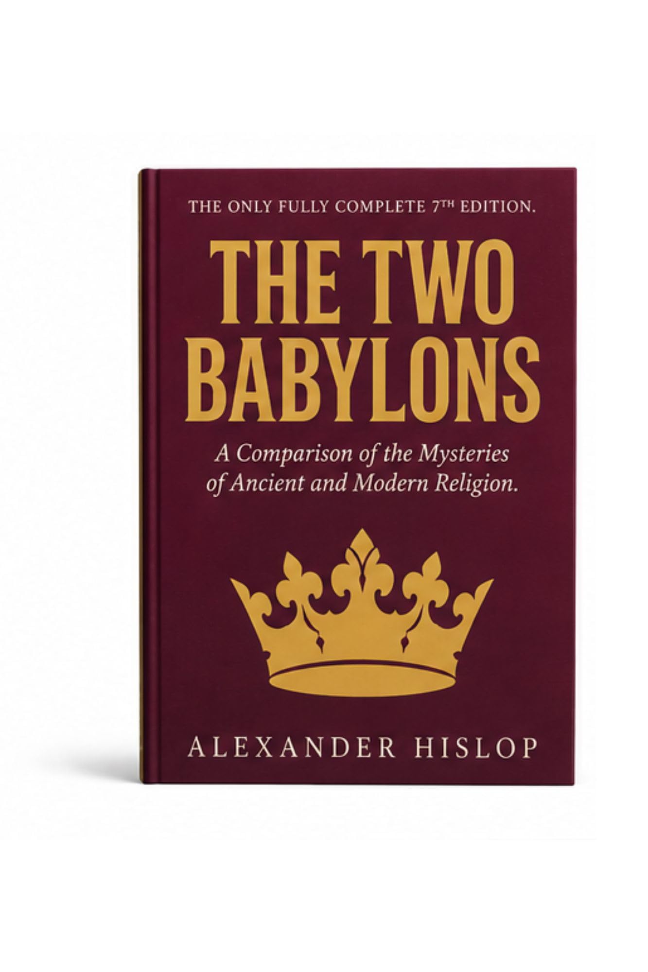The Two Babylons: The Only Fully Complete 7th Edition!