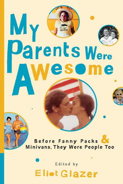 My Parents Were Awesome: Before Fanny Packs and Minivans, They Were People Too