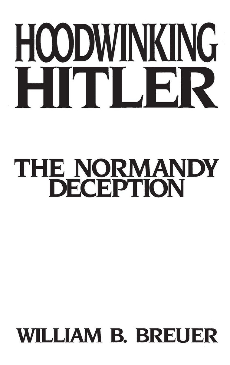 Hoodwinking Hitler: The Normandy Deception