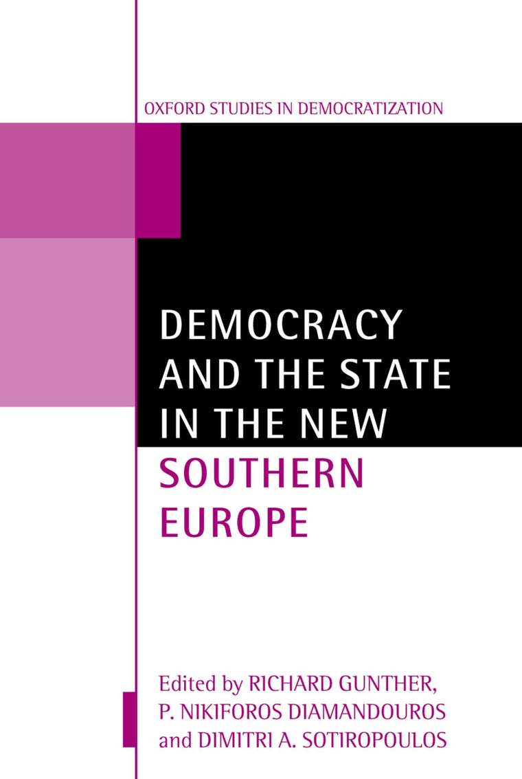 Democracy and the State in the New Southern Europe (Oxford Studies in Democratization)