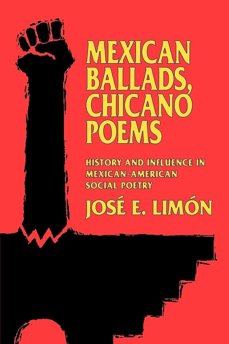 Mexican Ballads, Chicano Poems: History and Influence in Mexican-American Social Poetry (The New Historicism: Studies in Cultural Poetics) (Volume 17)