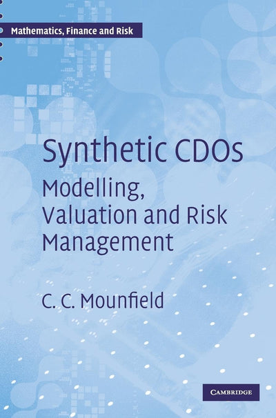 Synthetic CDOs: Modelling, Valuation and Risk Management (Mathematics, Finance and Risk, Series Number 7)