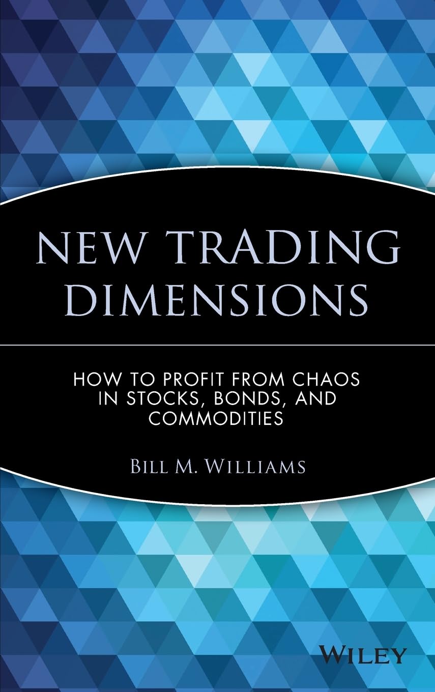 New Trading Dimensions: How to Profit from Chaos in Stocks, Bonds, and Commodities