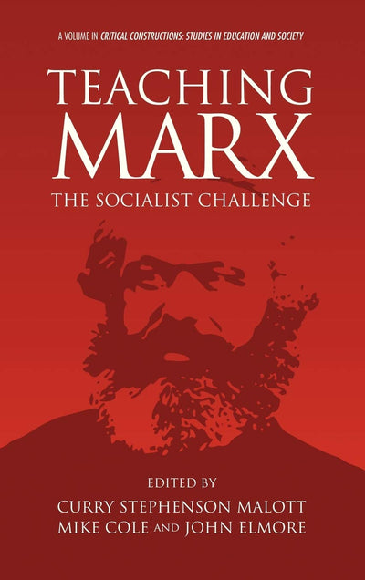 Teaching Marx: The Socialist Challenge (Hc) (Critical Constructions: Studies in Education and Society)