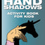 Hand Shadows Activity Book for Kids: 40 illustrations easy to follow and fun. This activity book will be interesting for children, toddlers, preschoolers, children from 3 to 8, 6 to 8 years old.