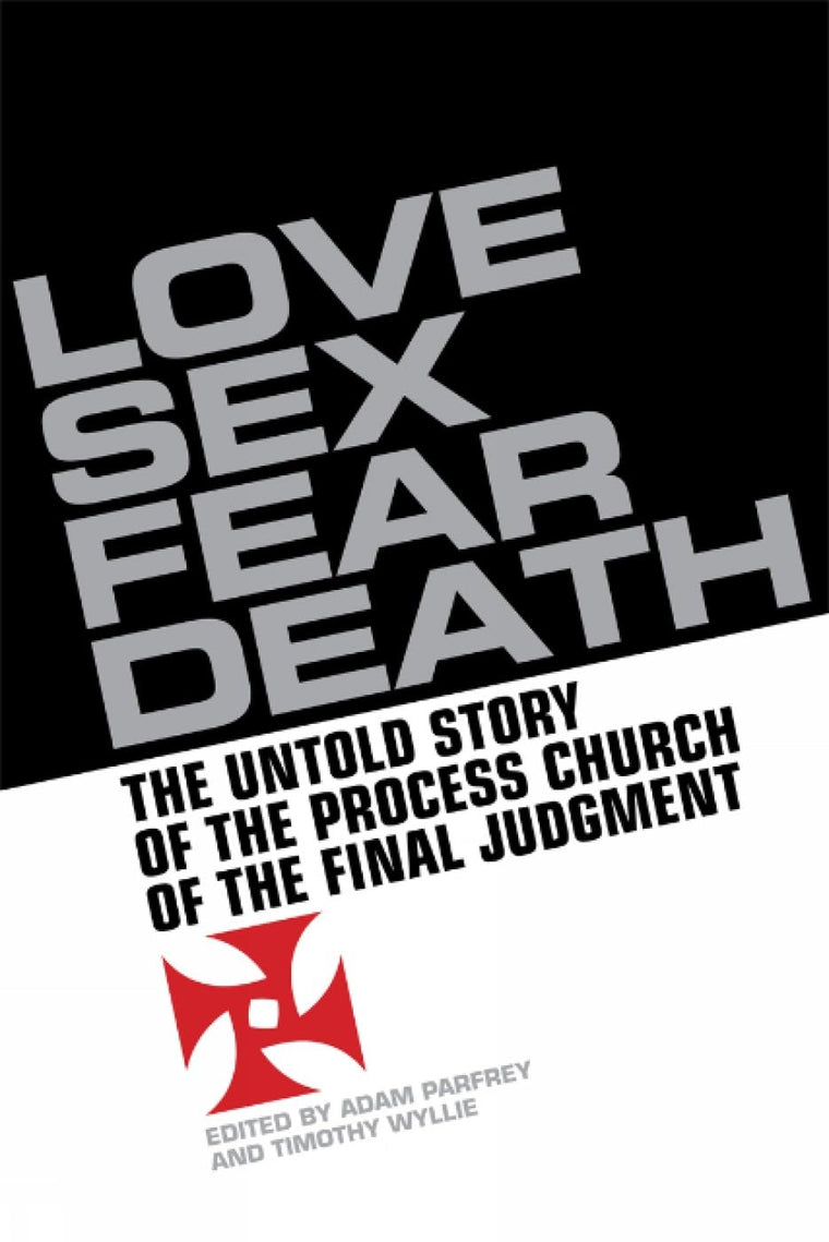Love, Sex, Fear, Death: The Inside Story of The Process Church of the Final Judgment