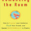 Romancing the Room: How to Engage Your Audience, Court Your Crowd, and Speak Successfully in Public