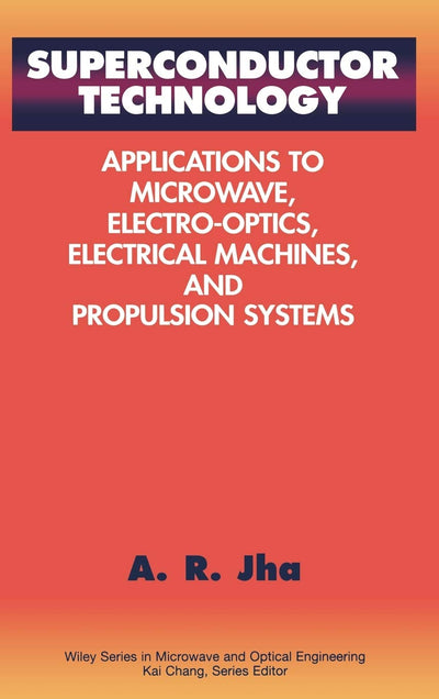 Superconductor Technology: Applications to Microwave, Electro-Optics, Electrical Machines, and Propulsion Systems (Wiley Series in Microwave and Optical Engineering)