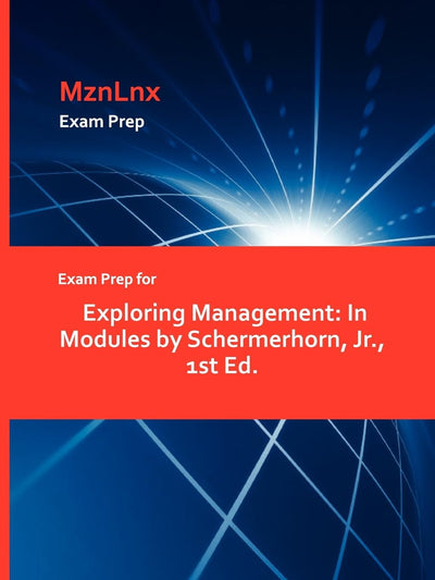 Exam Prep for Exploring Management: In Modules by Schermerhorn, JR., 1st Ed.