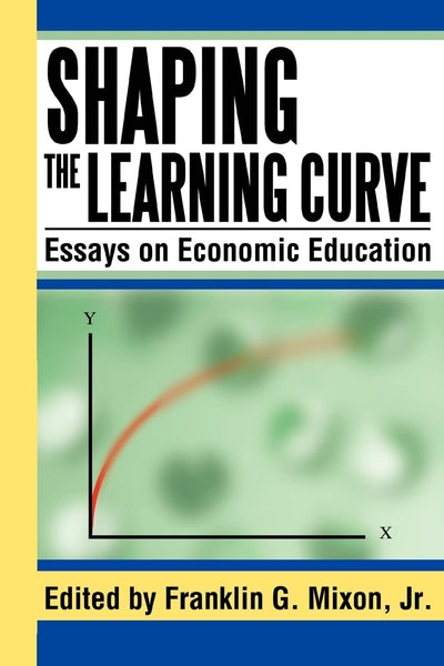 SHAPING THE LEARNING CURVE: Essays on Economic Education