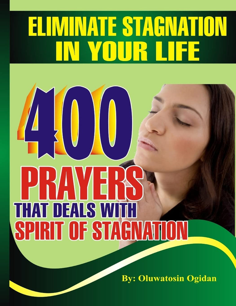 Eliminate stagnation in your life: 400 prayers that deals with spirit of stagnation