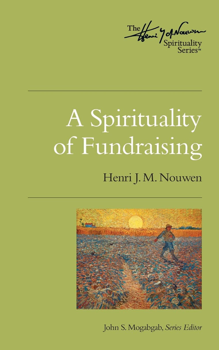 A Spirituality of Fundraising: The Henri Nouwen Spirituality