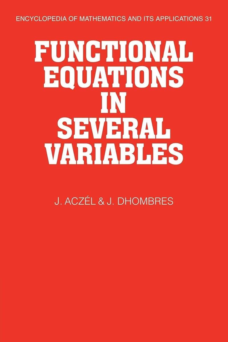 Functional Equations in Several Variables (Encyclopedia of Mathematics and its Applications, Series Number 31)