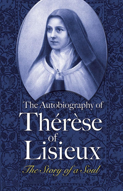 The Autobiography of Thérse of Lisieux: The Story of a Soul (Dover Books on Western Philosophy)
