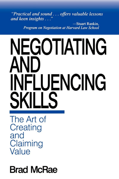 Negotiating and Influencing Skills: The Art of Creating and